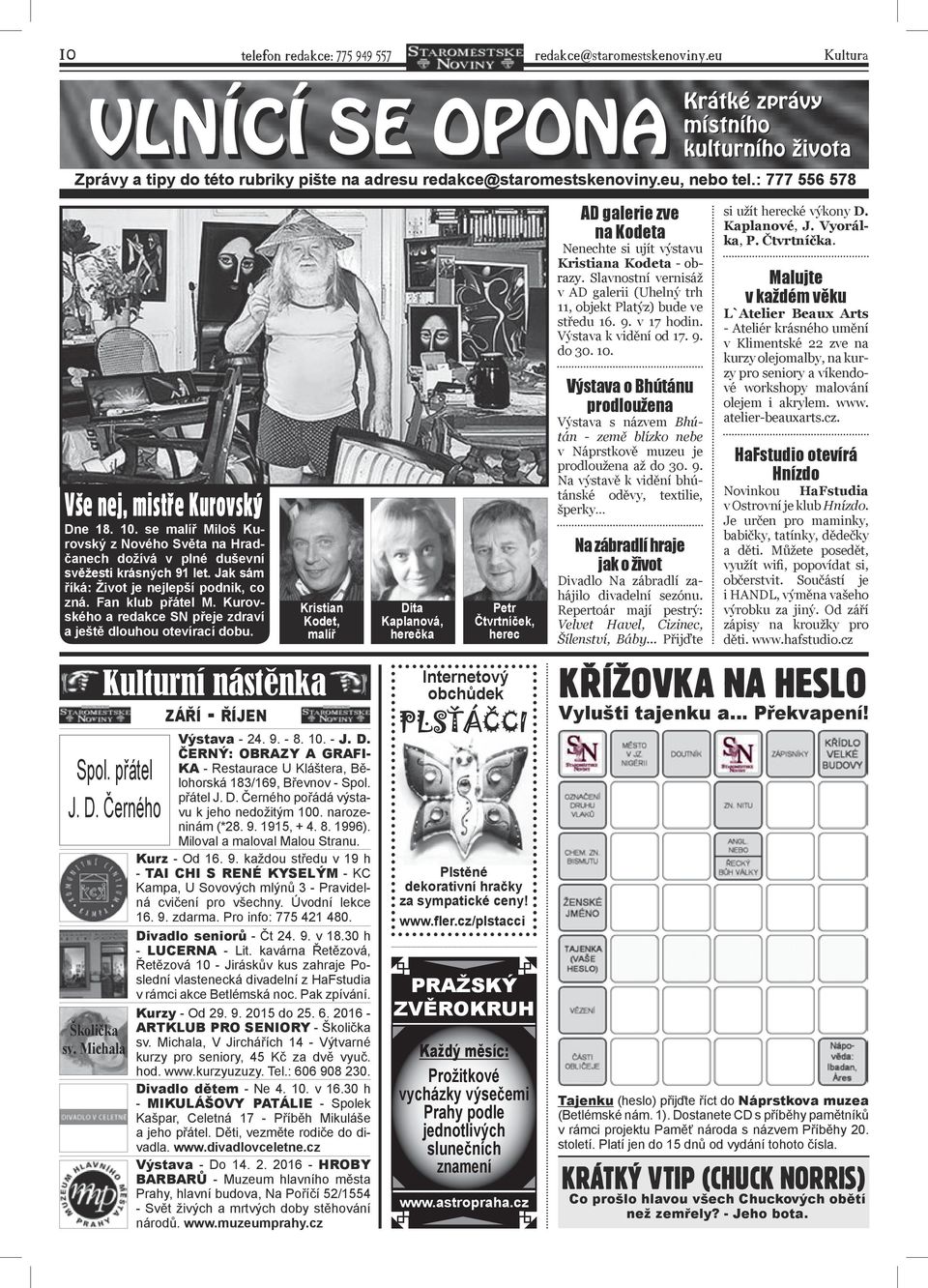 : 777 556 578 vše nej, mistře kurovský Dne 18. 10. se malíř Miloš Kurovský z Nového Světa na Hradčanech dožívá v plné duševní svěžesti krásných 91 let. Jak sám říká: Život je nejlepší podnik, co zná.