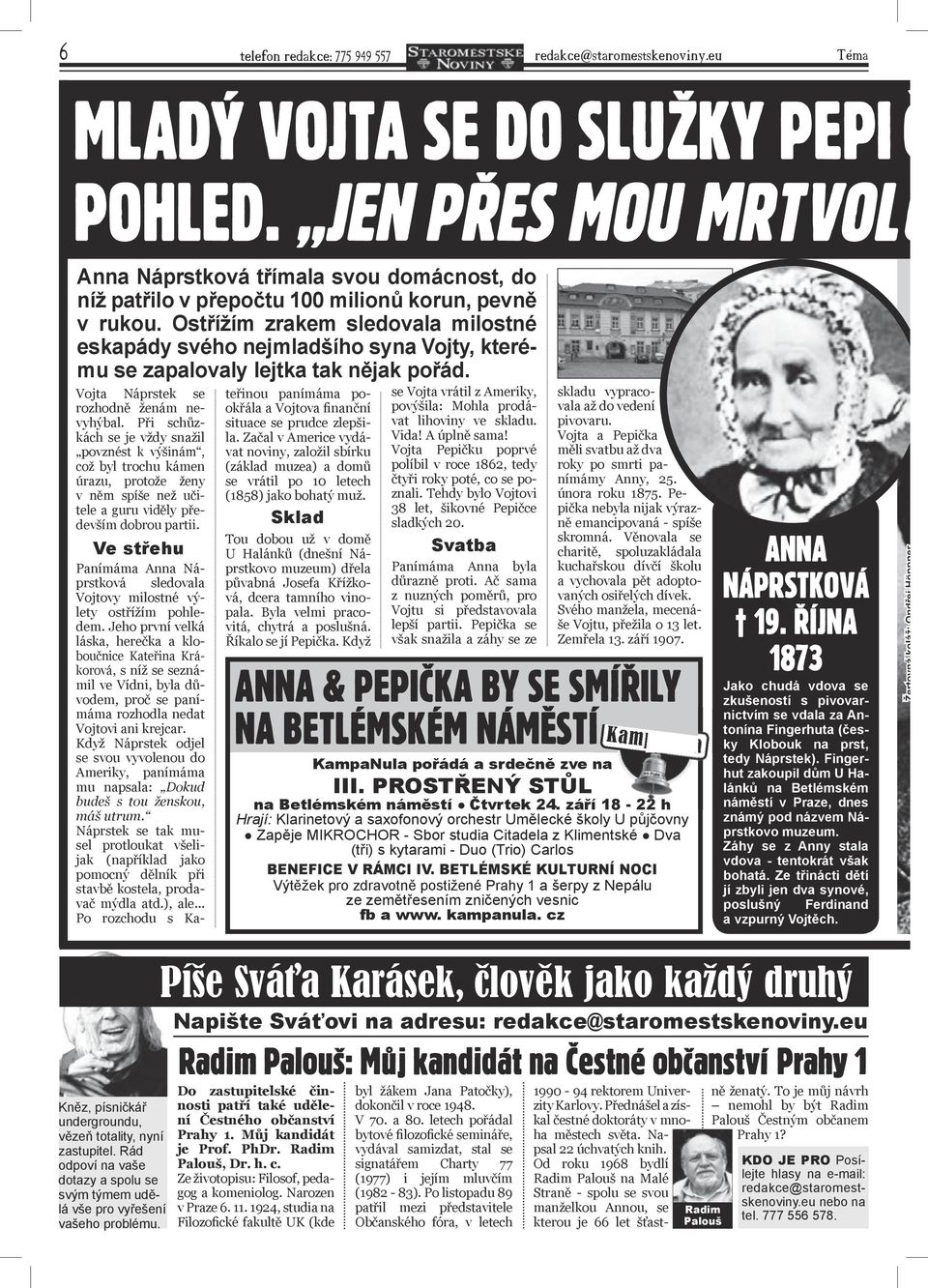 Ostřížím zrakem sledovala milostné eskapády svého nejmladšího syna Vojty, kterému se zapalovaly lejtka tak nějak pořád. Vojta Náprstek se rozhodně ženám nevyhýbal.