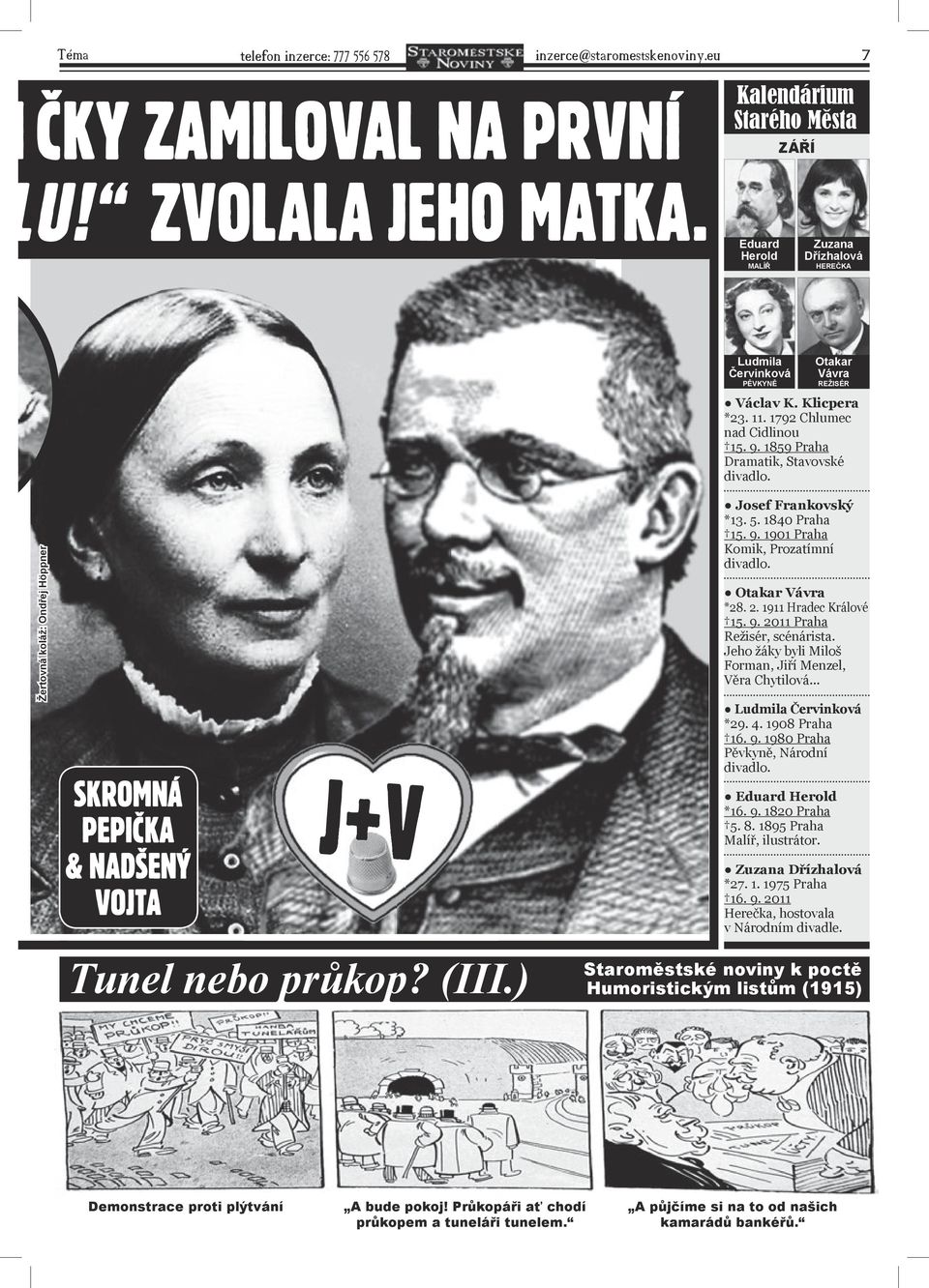) Ludmila Červinková PĚVKYNĚ Otakar Vávra REŽISÉR Václav K. Klicpera *23. 11. 1792 Chlumec nad Cidlinou 15. 9. 1859 Praha Dramatik, Stavovské divadlo. Josef Frankovský *13. 5. 1840 Praha 15. 9. 1901 Praha Komik, Prozatímní divadlo.