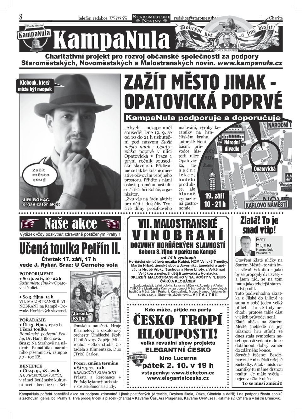 cz klobouk, který může být naopak zažít město jinak - opatovická PoPrvé JiŘÍ BoHáČ, organizátor akce PODPORUJEME So 19. září, 10-22 h Zažít město jinak v Opatovické ulici. So 3. října, 14 h VII.