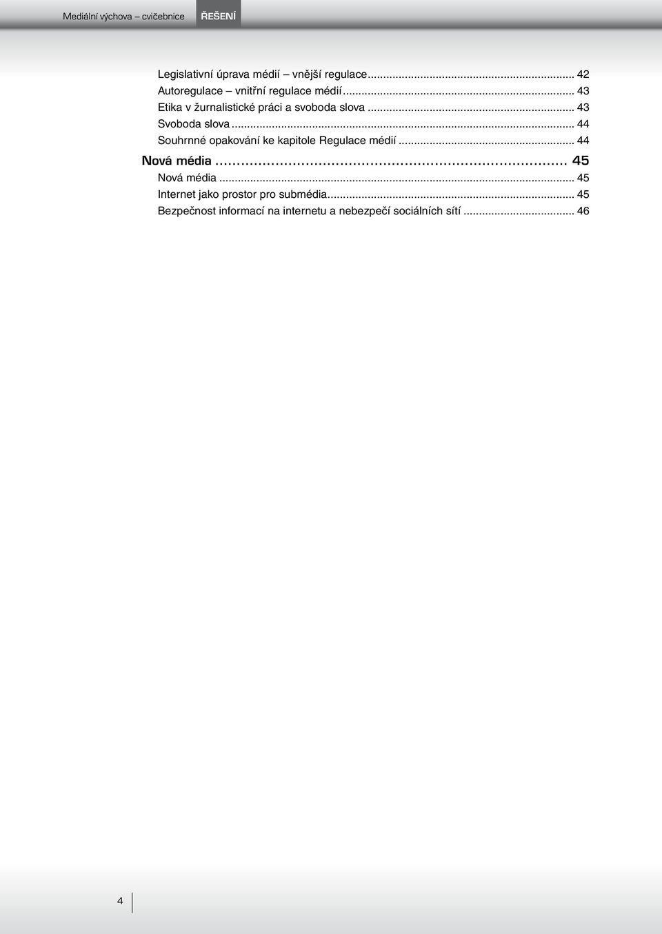 .. 43 Svoboda slova... 44 Souhrnné opakování ke kapitole Regulace médií... 44 Nová média.