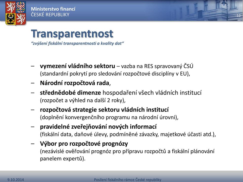 strategie sektoru vládních institucí (doplnění konvergenčního programu na národní úrovni), pravidelné zveřejňování nových informací (fiskální data, daňové