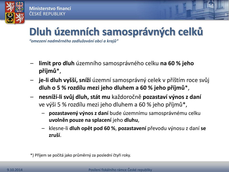 každoročně pozastaví výnos z daní ve výši 5 % rozdílu mezi jeho dluhem a 60 % jeho příjmů*, pozastavený výnos z daní bude územnímu samosprávnému celku