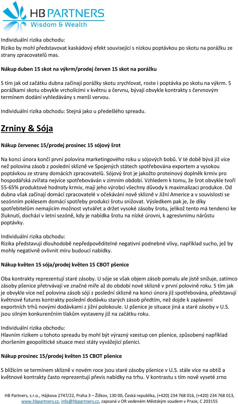 S porážkami skotu obvykle vrcholícími v květnu a červnu, bývají obvykle kontrakty s červnovým termínem dodání vyhledávány s menší vervou. Stejná jako u předešlého spreadu.