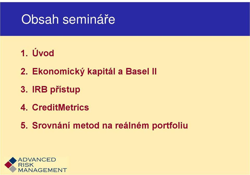 IRB přístup 4. CreditMetrics 5.