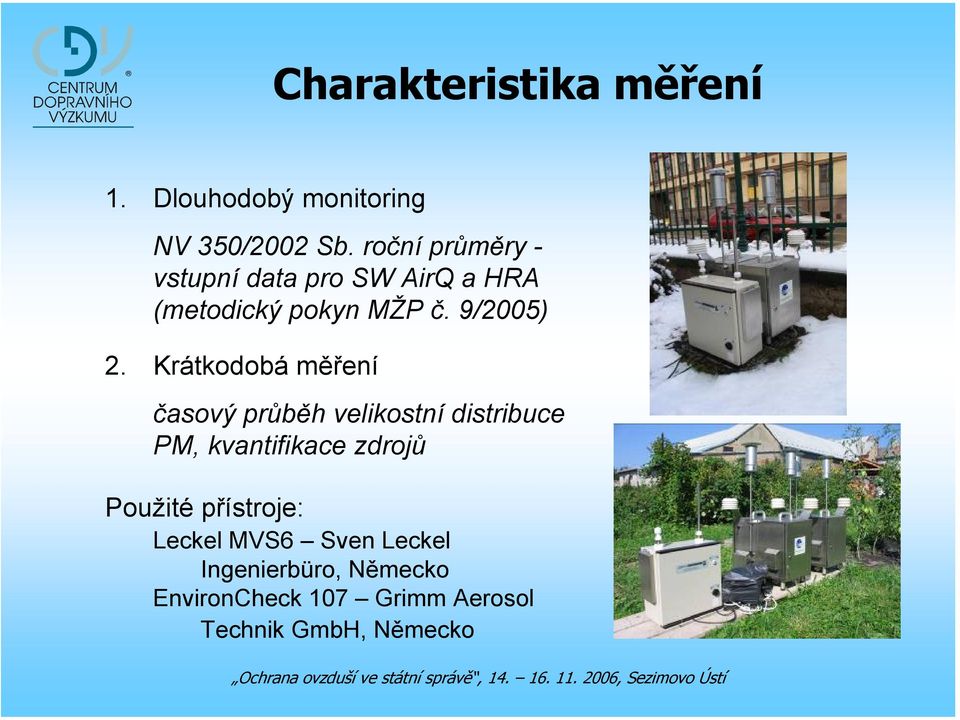Krátkodobá měření časový průběh velikostní distribuce PM, kvantifikace zdrojů Použité