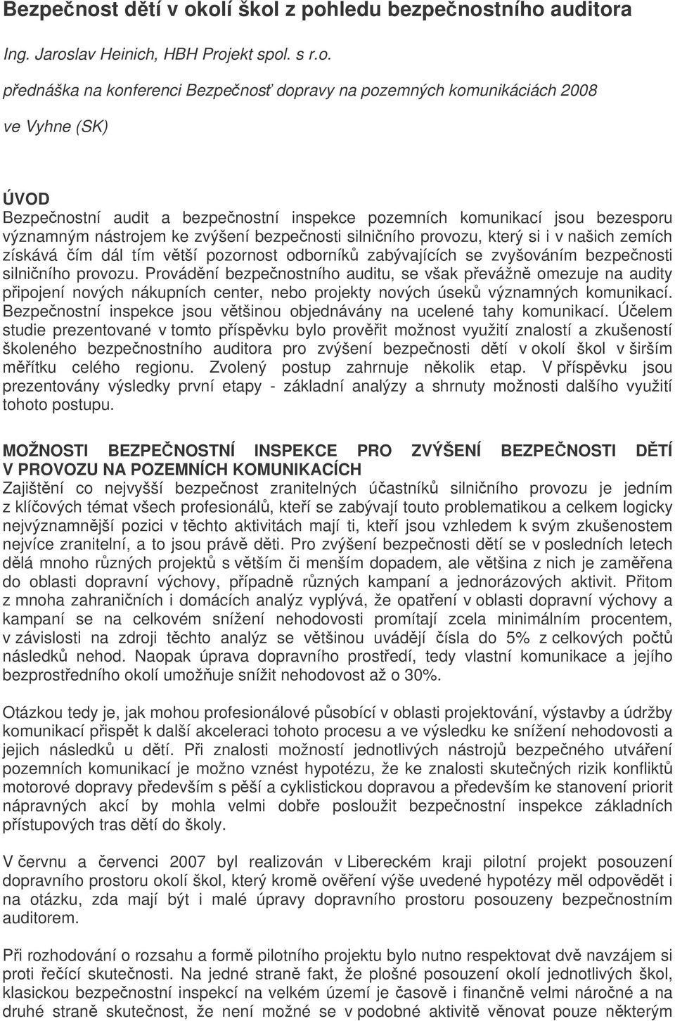 olí škol z pohledu bezpenostního auditora Ing. Jaroslav Heinich, HBH Projekt spol. s r.o. pednáška na konferenci  dopravy na pozemných komunikáciách 2008 ve Vyhne (SK) ÚVOD tní audit a bezpenostní