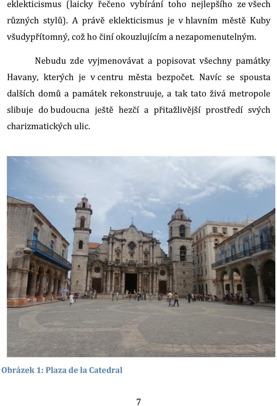 Nebudu zde vyjmenovávat a popisovat všechny památky Havany, kterých je v centru města bezpočet.