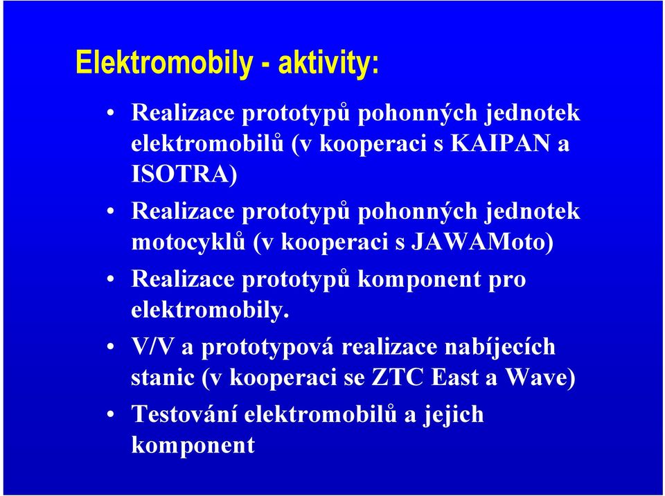 kooperaci s JAWAMoto) Realizace prototypů komponent pro elektromobily.