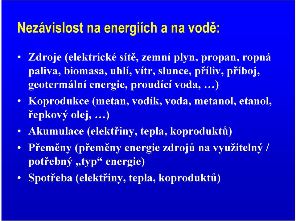 (metan, vodík, voda, metanol, etanol, řepkový olej, ) Akumulace (elektřiny, tepla, koproduktů)