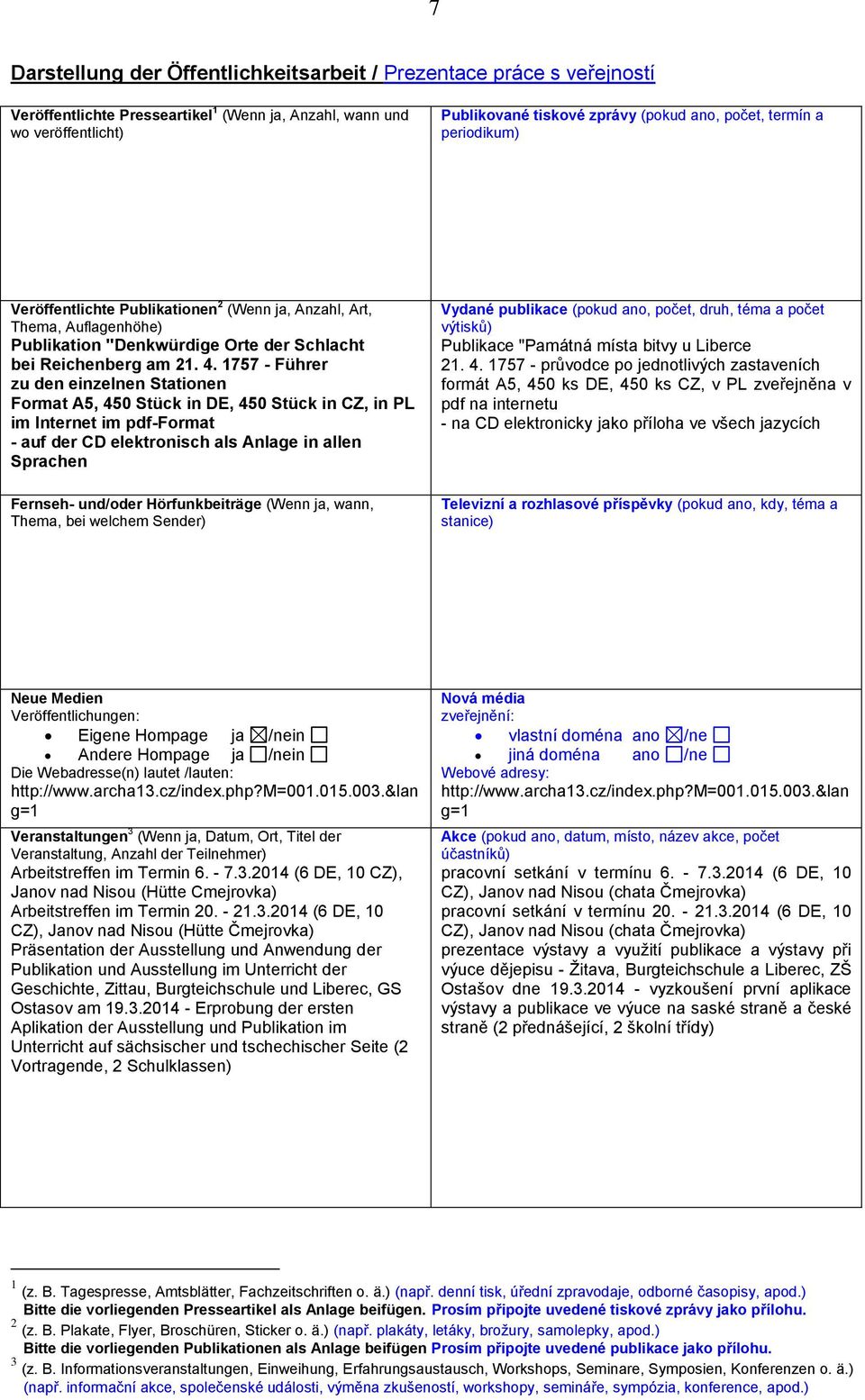 1757 - Führer zu den einzelnen Stationen Format A5, 450 Stück in DE, 450 Stück in CZ, in PL im Internet im pdf-format - auf der CD elektronisch als Anlage in allen Sprachen Fernseh- und/oder