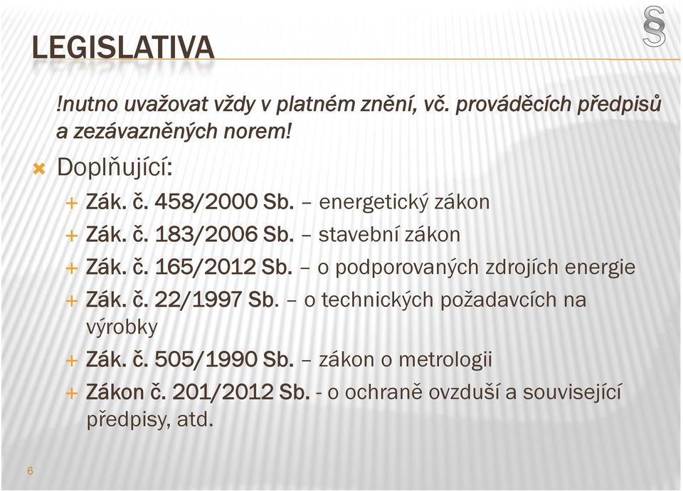 o podporovaných zdrojích energie Zák. č. 22/1997 Sb. o technických požadavcích na výrobky Zák. č. 505/1990 Sb.