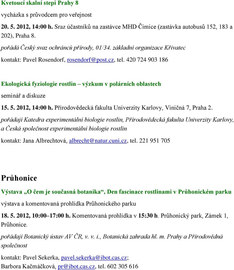 420 724 903 186 Ekologická fyziologie rostlin výzkum v polárních oblastech seminář a diskuze 15. 5. 2012, 14:00 h. Přírodovědecká fakulta Univerzity Karlovy, Viničná 7, Praha 2.