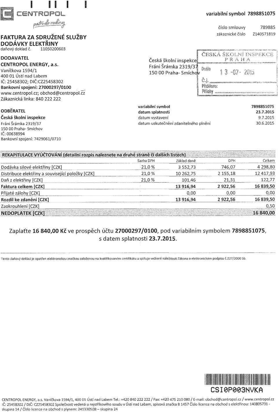 cz Zákaznická linka: 840 222 222 ODBĚRATEL Česká školní inspekce Fráni Šrámka 2319/37 150 00 Pra ha- Smíchov IČ:00638994 Bankovní Spojení: 7429061/0710 Česká školní inspekce; Fráni Šrámka 2319/3 150