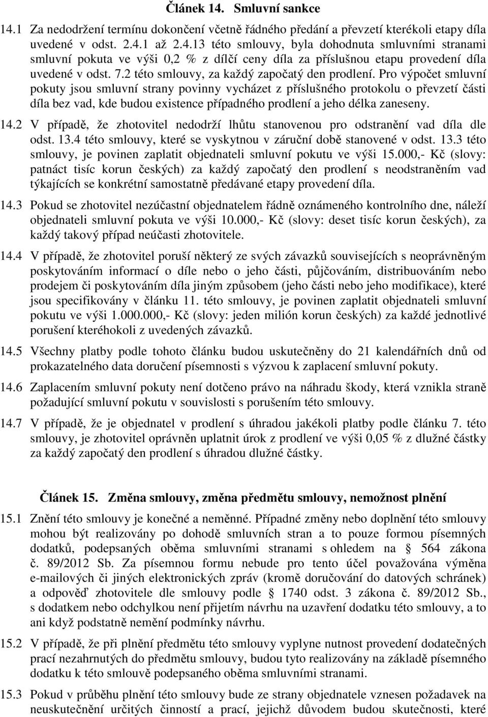 Pro výpočet smluvní pokuty jsou smluvní strany povinny vycházet z příslušného protokolu o převzetí části díla bez vad, kde budou existence případného prodlení a jeho délka zaneseny. 14.
