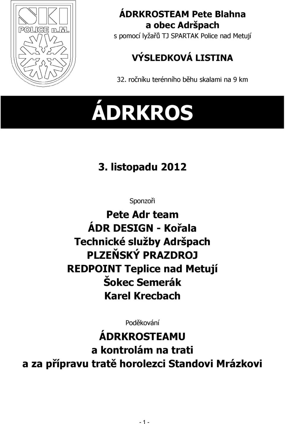 listopadu 2012 Sponzoři Pete Adr team ÁDR DESIGN - Kořala Technické služby Adršpach PLZEŇSKÝ PRAZDROJ