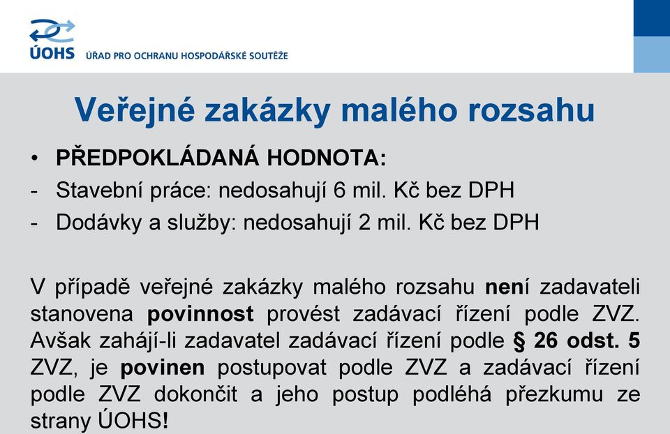 Kč bez DPH V případě veřejné zakázky malého rozsahu není zadavateli stanovena povinnost provést zadávací