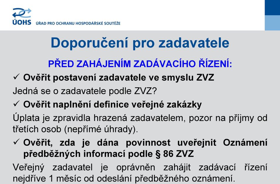 Ověřit naplnění definice veřejné zakázky Úplata je zpravidla hrazená zadavatelem, pozor na příjmy od třetích osob