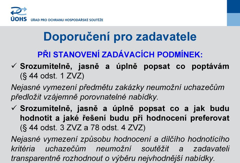 Srozumitelně, jasně a úplně popsat co a jak budu hodnotit a jaké řešení budu při hodnocení preferovat ( 44 odst. 3 ZVZ a 78 odst.