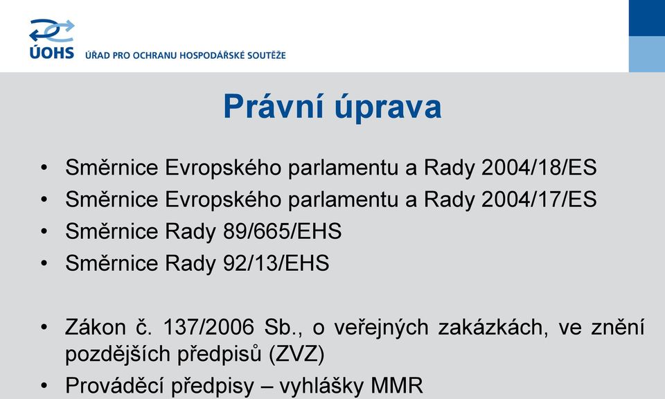 89/665/EHS Směrnice Rady 92/13/EHS Zákon č. 137/2006 Sb.