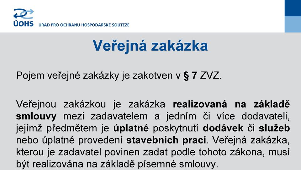 dodavateli, jejímž předmětem je úplatné poskytnutí dodávek či služeb nebo úplatné provedení