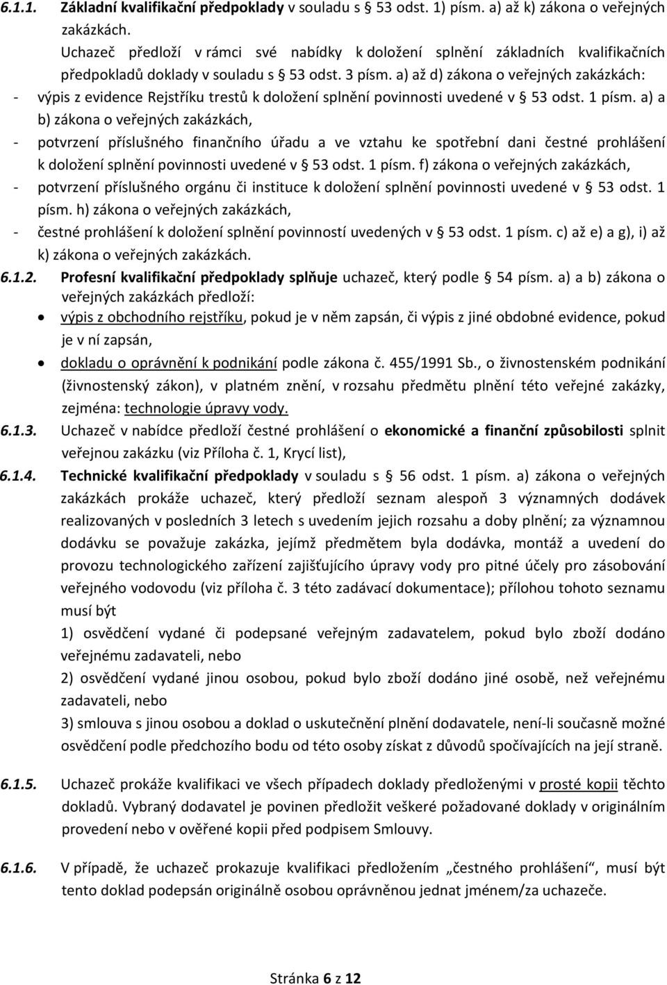 a) až d) zákona o veřejných zakázkách: - výpis z evidence Rejstříku trestů k doložení splnění povinnosti uvedené v 53 odst. 1 písm.