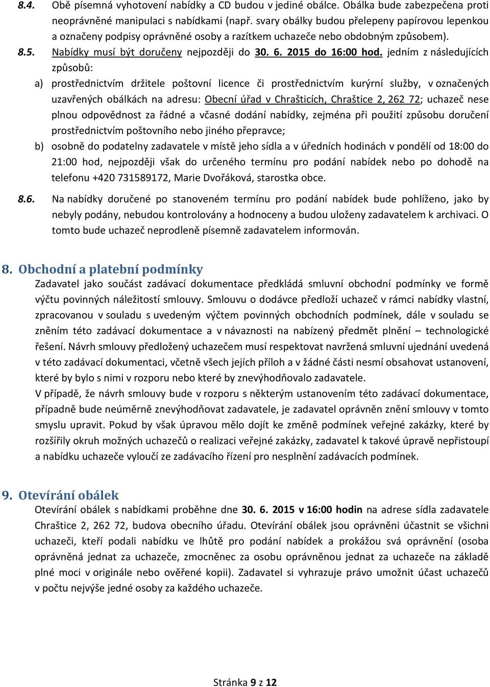 jedním z následujících způsobů: a) prostřednictvím držitele poštovní licence či prostřednictvím kurýrní služby, v označených uzavřených obálkách na adresu: Obecní úřad v Chrašticích, Chraštice 2, 262