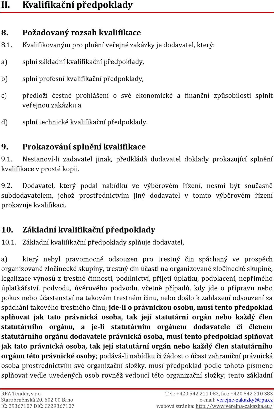 finanční způsobilosti splnit veřejnou zakázku a d) splní technické kvalifikační předpoklady. 9. Prokazování splnění kvalifikace 9.1.