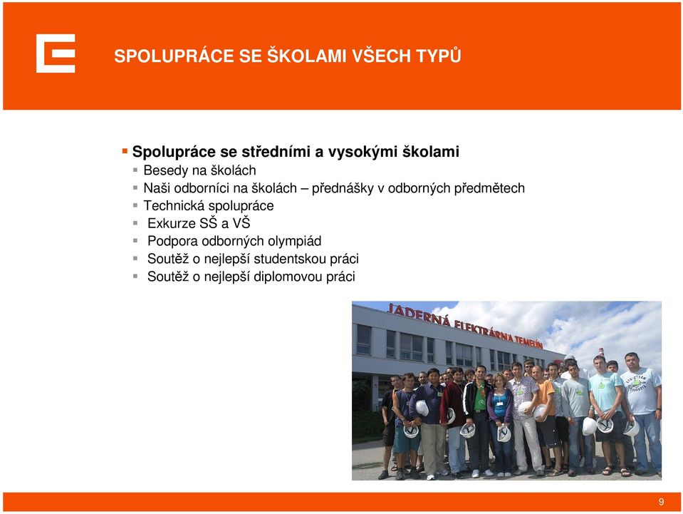 odborných předmětech Technická spolupráce Exkurze SŠ a VŠ Podpora