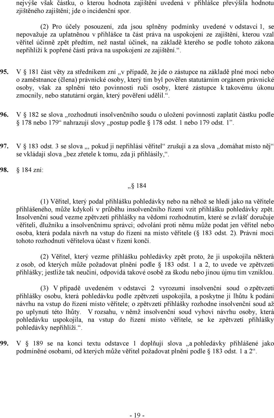 nastal účinek, na základě kterého se podle tohoto zákona nepřihlíží k popřené části práva na uspokojení ze zajištění.. 95.