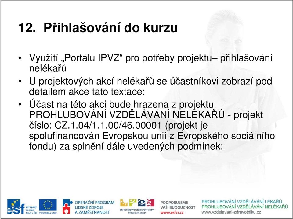 akci bude hrazena z projektu PROHLUBOVÁNÍ VZDĚLÁVÁNÍ NELÉKAŘŮ - projekt číslo: CZ.1.04/1.1.00/46.