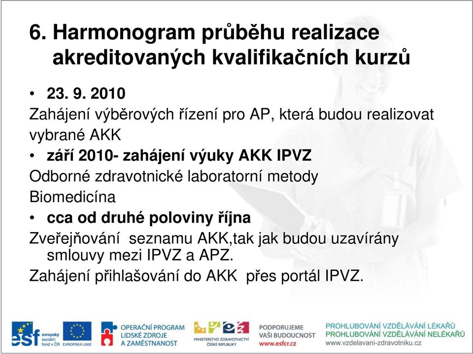 výuky AKK IPVZ Odborné zdravotnické laboratorní metody Biomedicína cca od druhé poloviny října