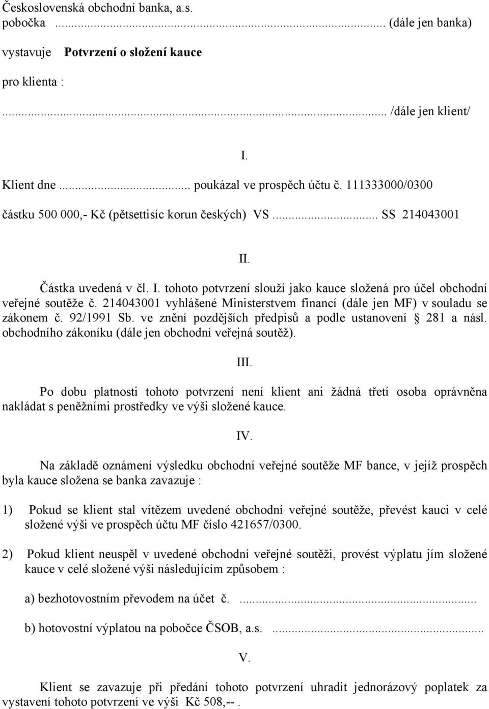 214043001 vyhlášené Ministerstvem financí (dále jen MF) v souladu se zákonem č. 92/1991 Sb. ve znění pozdějších předpisů a podle ustanovení 281 a násl.