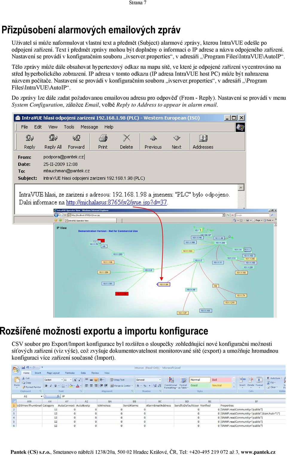 properties, v adresáři \Program Files\IntraVUE\AutoIP. Tělo zprávy může dále obsahovat hypertextový odkaz na mapu sítě, ve které je odpojené zařízení vycentrováno na střed hyperbolického zobrazení.