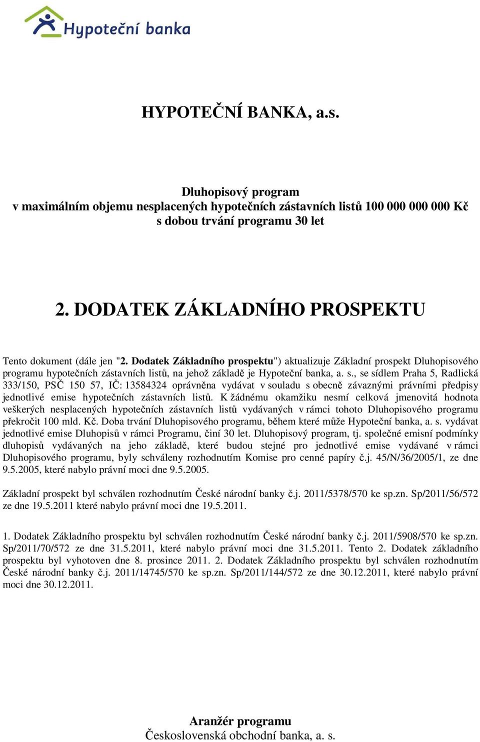 Dodatek Základního prospektu") aktualizuje Základní prospekt Dluhopisového programu hypotečních zástavních listů, na jehož základě je Hypoteční banka, a. s.