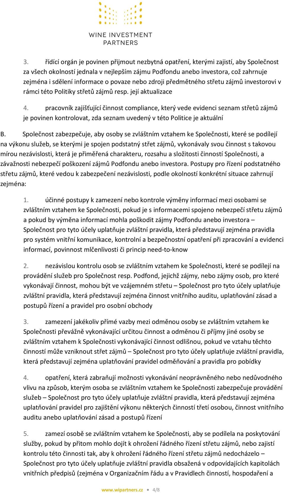 pracovník zajišťující činnost compliance, který vede evidenci seznam střetů zájmů je povinen kontrolovat, zda seznam uvedený v této Politice je aktuální B.