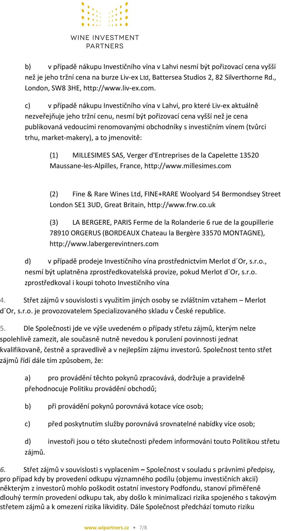 investičním vínem (tvůrci trhu, market-makery), a to jmenovitě: (1) MILLESIMES SAS, Verger d'entreprises de la Capelette 13520 Maussane-les-Alpilles, France, http://www.millesimes.