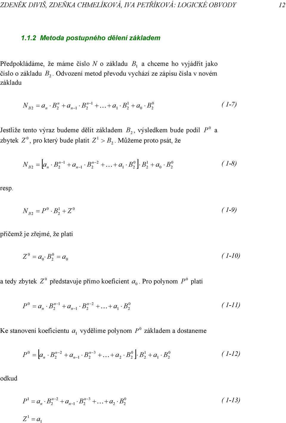 bude platt B Z >. Můžeme proto psát, že ] [ B a B B a B a B a N n n n n B K ( -8) resp. Z B P N B ( -9) přčemž je zřejmé, že platí a B a Z ( -) a tedy zbytek Z představuje přímo koefcent a.