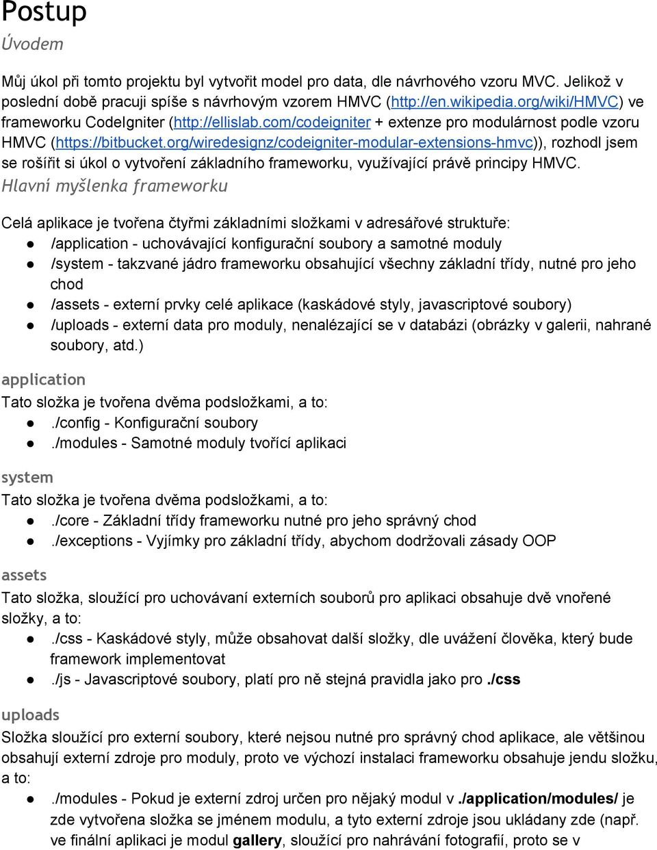 org/wiredesignz/codeigniter modular extensions hmvc)), rozhodl jsem se rošířit si úkol o vytvoření základního frameworku, využívající právě principy HMVC.