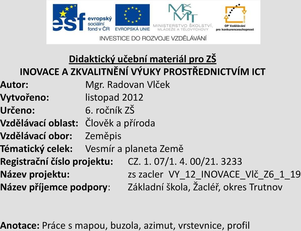 ročník ZŠ Vzdělávací oblast: Člověk a příroda Vzdělávací obor: Zeměpis Tématický celek: Vesmír a planeta Země