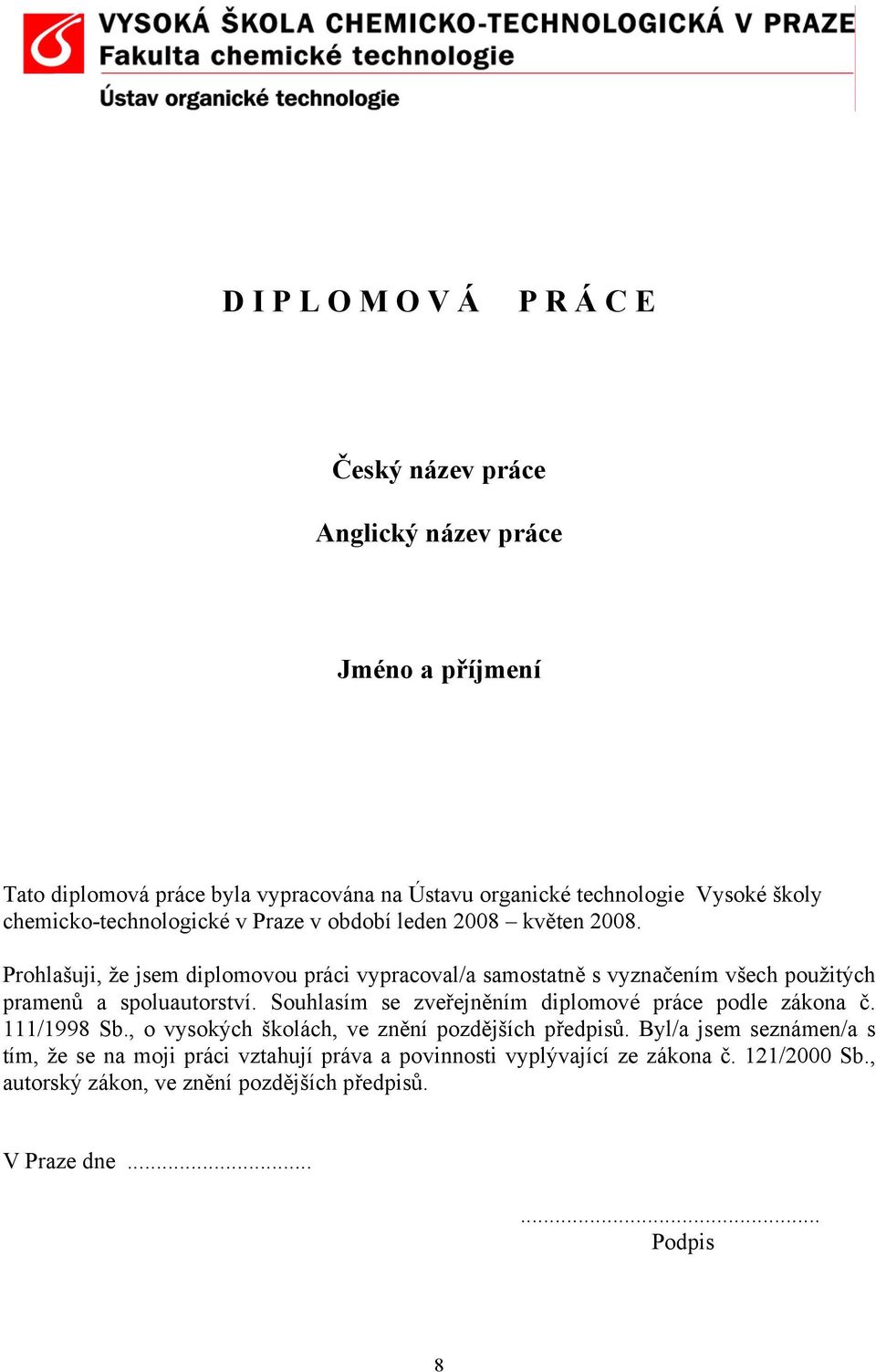 Prohlašuji, že jsem diplomovou práci vypracoval/a samostatně s vyznačením všech použitých pramenů a spoluautorství.