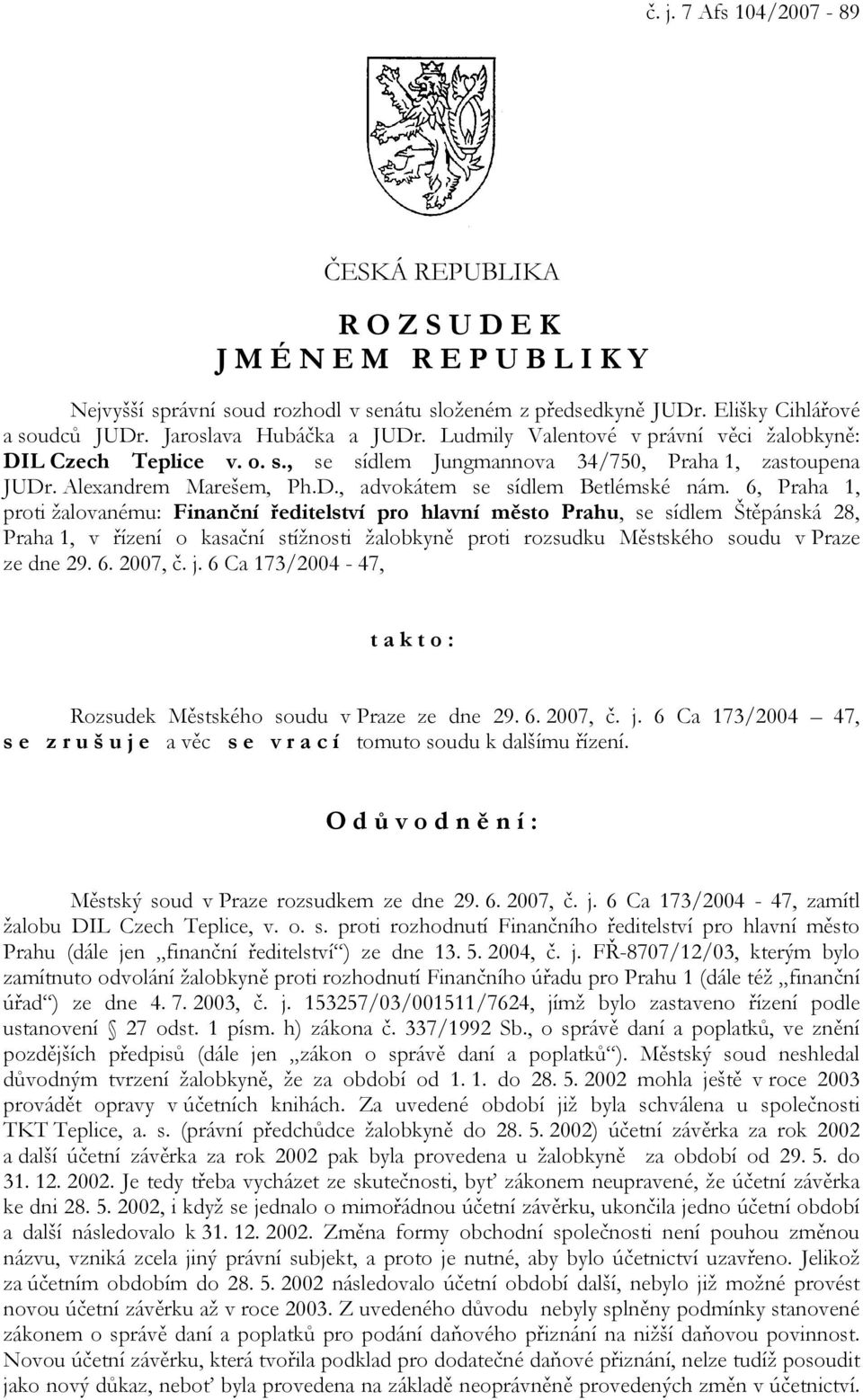 6, Praha 1, proti žalovanému: Finanční ředitelství pro hlavní město Prahu, se sídlem Štěpánská 28, Praha 1, v řízení o kasační stížnosti žalobkyně proti rozsudku Městského soudu v Praze ze dne 29. 6.