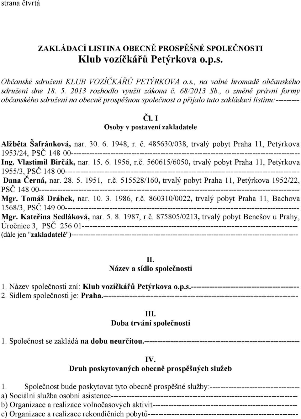 I Osoby v postavení zakladatele Alžběta Šafránková, nar. 30. 6. 1948, r. č.