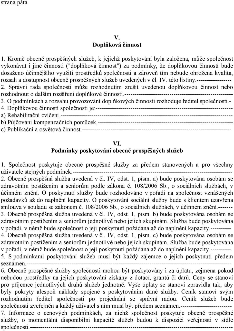 využití prostředků společnosti a zároveň tím nebude ohrožena kvalita, rozsah a dostupnost obecně prospěšných služeb uvedených v čl. IV. této listiny.----------------- 2.