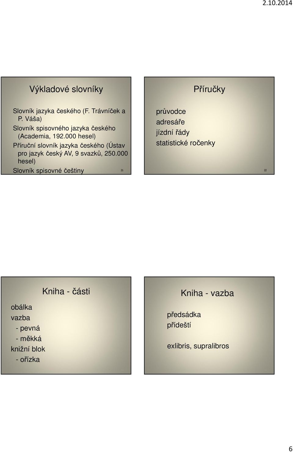 000 hesel) Příruční slovník jazyka českého (Ústav pro jazyk český AV, 9 svazků, 250.