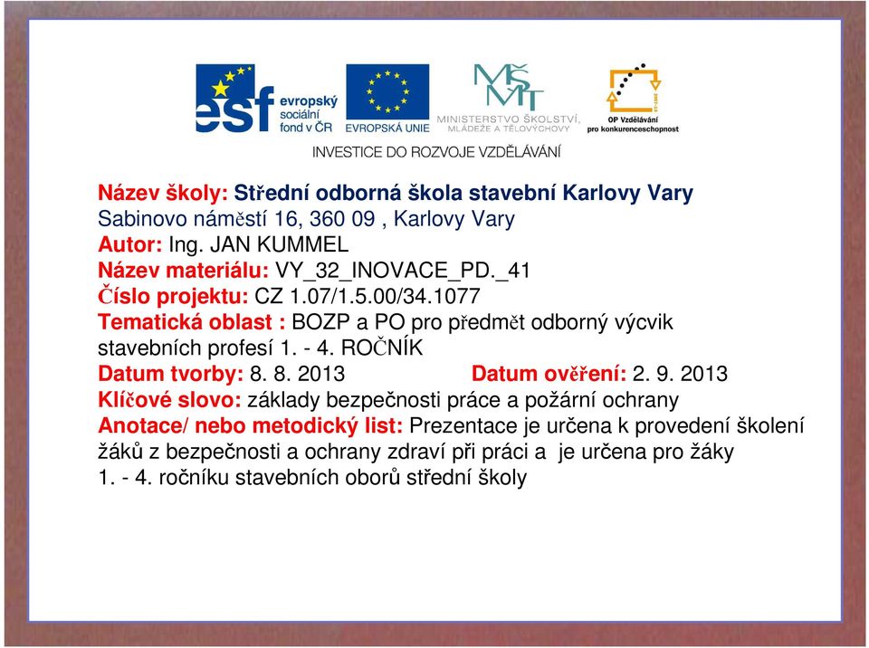 1077 Tematická oblast : BOZP a PO pro předmět odborný výcvik stavebních profesí 1. - 4. ROČNÍK Datum tvorby: 8. 8. 2013 Datum ověření: 2. 9.