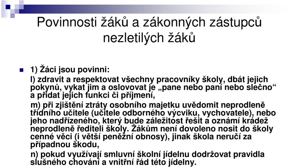 odborného výcviku, vychovatele), nebo jeho nadřízeného, který bude záležitost řešit a oznámí krádež neprodleněřediteli školy.