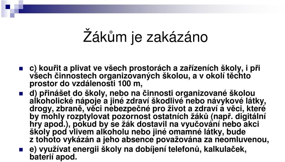 a zdraví a věci, které by mohly rozptylovat pozornost ostatních žáků (např. digitální hry apod.