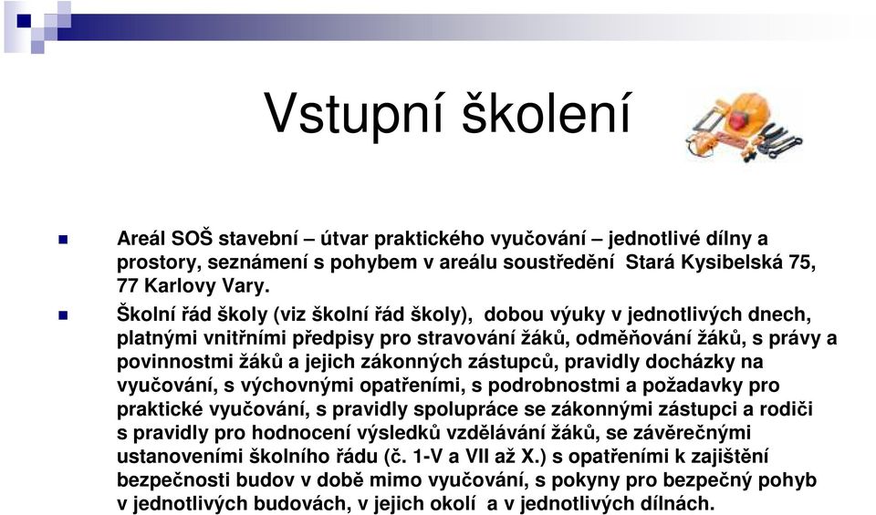 pravidly docházky na vyučování, s výchovnými opatřeními, s podrobnostmi a požadavky pro praktické vyučování, s pravidly spolupráce se zákonnými zástupci a rodiči s pravidly pro hodnocení výsledků