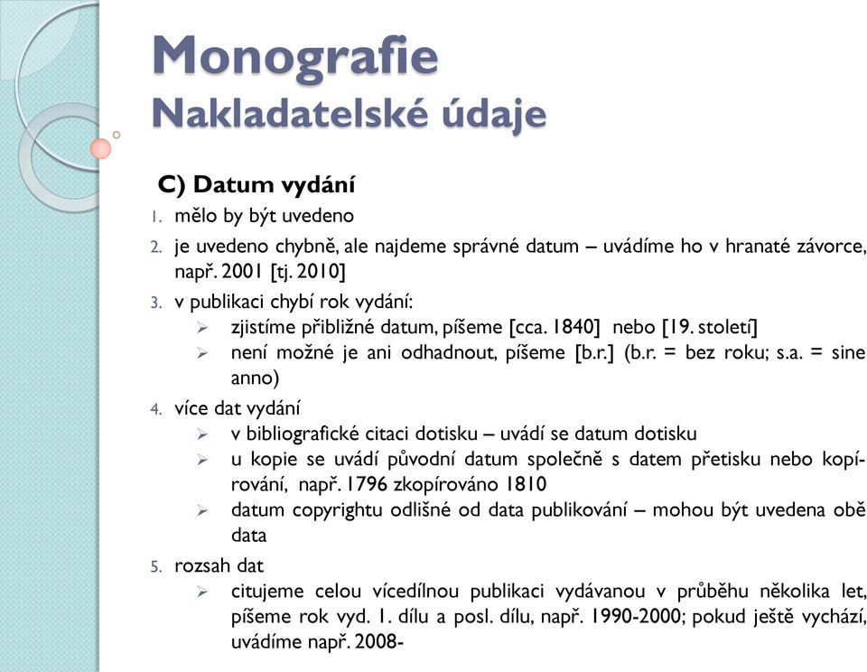 více dat vydání v bibliografické citaci dotisku uvádí se datum dotisku u kopie se uvádí původní datum společně s datem přetisku nebo kopírování, např.